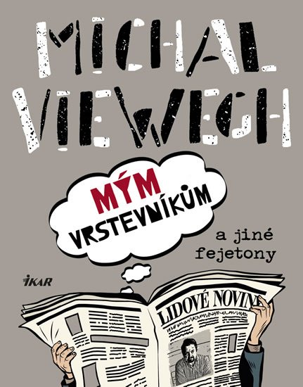 Viewegh Michal: Mým vrstevníkům a jiné fejetony Viewegh Michal: Mým vrstevníkům a jiné fejetony