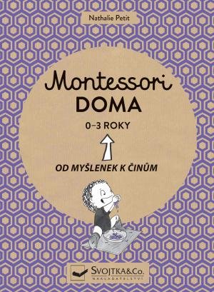 Petit Nathalie: Montessori doma 0-3 roky: Od myšlenek k činům Petit Nathalie: Montessori doma 0-3 roky: Od myšlenek k činům
