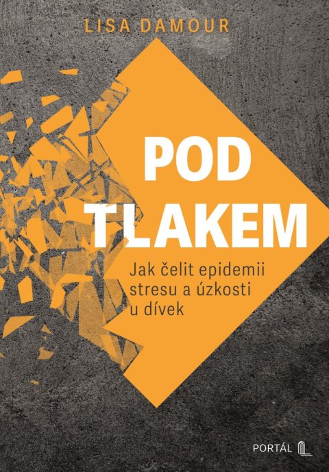 Damour Lisa: Pod tlakem - Jak čelit epidemii stresu a úzkosti u dívek