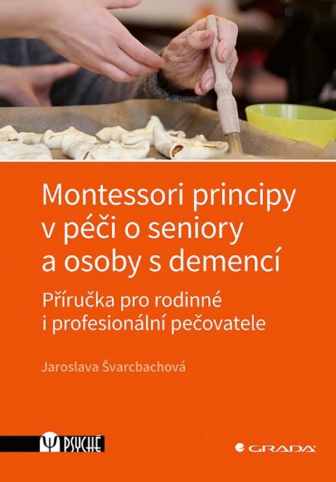 Švarcbachová Jaroslava: Montessori principy v péči o seniory a osoby s demencí - Příručka pro rodin