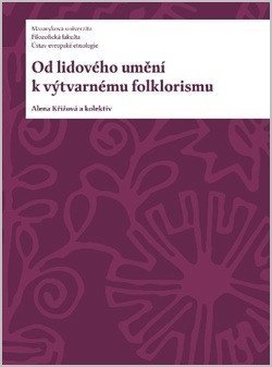 Křížová Alena: Od lidového umění k výtvarnému folklorismu
