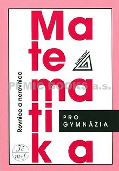 Charvát Jaroslav: Matematika pro gymnázia - Rovnice a nerovnice Charvát Jaroslav: Matematika pro gymnázia - Rovnice a nerovnice