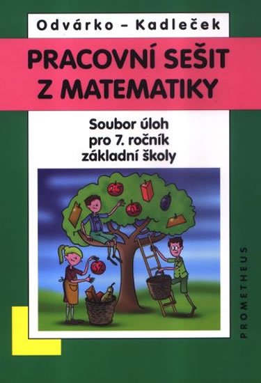 Odvárko Oldřich: Matematika pro 7. roč. ZŠ - Pracovní sešit - soubor úloh Odvárko Oldřich: Matematika pro 7. roč. ZŠ - Pracovní sešit - soubor úloh