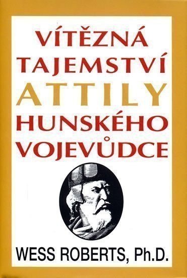 Roberts Wess: Vítězná tajemství Attily Hunského vojevůdce