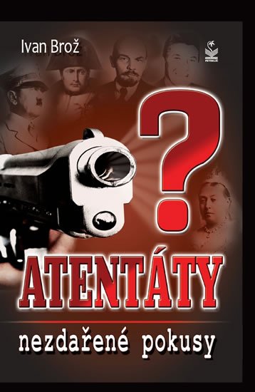 Brož Ivan: Atentáty - nezdařené pokusy Brož Ivan: Atentáty - nezdařené pokusy
