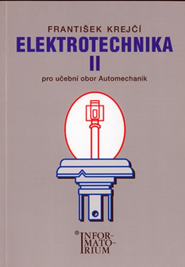 Krejčí F.: Elektrotechnika II pro 3. ročník UO Automechanik Krejčí F.: Elektrotechnika II pro 3. ročník UO Automechanik