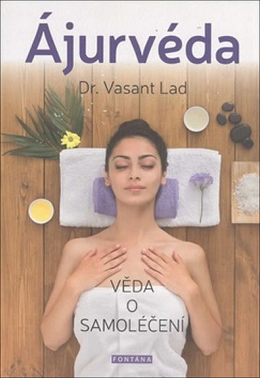 Lad Vasant: Ájurvéda - Věda o samoléčení Lad Vasant: Ájurvéda - Věda o samoléčení