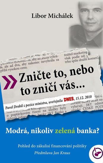 Michálek Libor: Zničte to, nebo to zničí vás... - Modrá, nikoli zelená banka?
