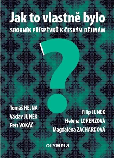 Hejna Tomáš: Jak to vlastně bylo - Sborník příspěvků k českým dějinám Hejna Tomáš: Jak to vlastně bylo - Sborník příspěvků k českým dějinám