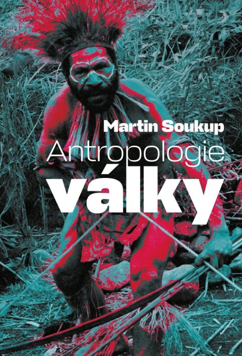 Soukup Martin: Antropologie války Soukup Martin: Antropologie války