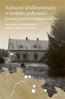 : Kulturní (dis)kontinuity v českém pohraničí - Krajina, paměť a kulturní děd