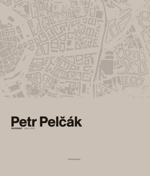 Pelčák Petr: Petr Pelčák - Architekt 2009-2019 Pelčák Petr: Petr Pelčák - Architekt 2009-2019
