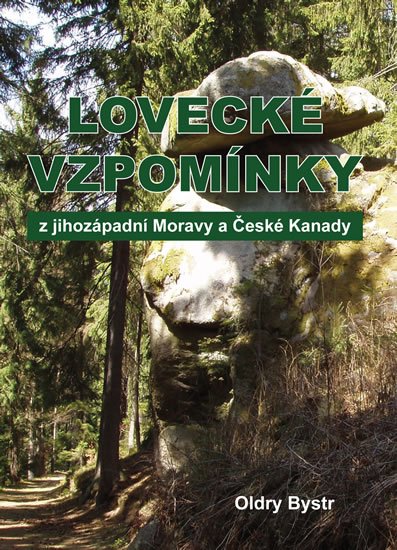 Bystrc Oldry: Lovecké vzpomínky z jihozápadní Moravy a České Kanady Bystrc Oldry: Lovecké vzpomínky z jihozápadní Moravy a České Kanady
