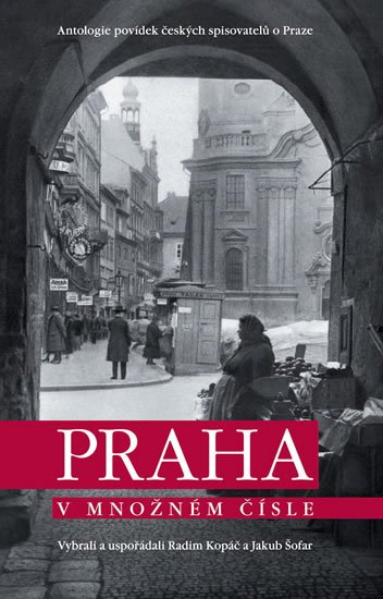 Kopáč Radim: Praha v množném čísle - Antologie povídek českých spisovatelů o Praze