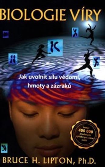Lipton Bruce H.: Biologie víry - Jak uvolnit sílu vědomí, hmoty a zázraků Lipton Bruce H.: Biologie víry - Jak uvolnit sílu vědomí, hmoty a zázraků