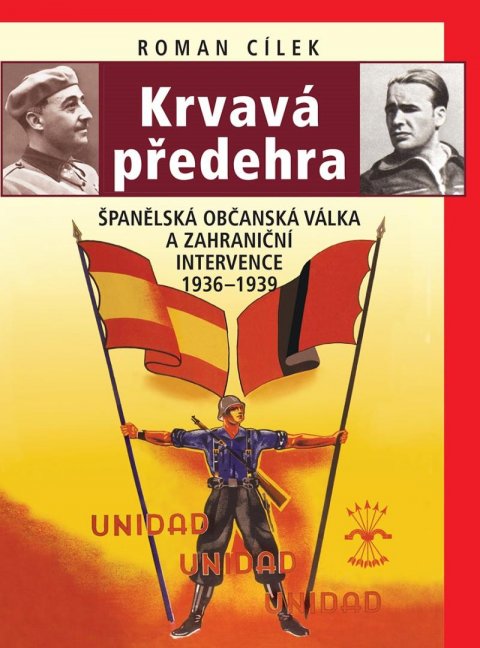 Cílek Roman: Krvavá předehra - Španělská občanská válka a zahraniční intervence 1936–193 Cílek Roman: Krvavá předehra - Španělská občanská válka a zahraniční intervence 1936–193