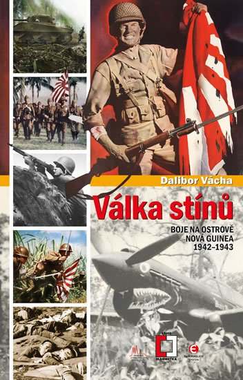 Vácha Dalibor: Válka stínu - Boj na ostrově Nová Guinea 1942-1943 Vácha Dalibor: Válka stínu - Boj na ostrově Nová Guinea 1942-1943