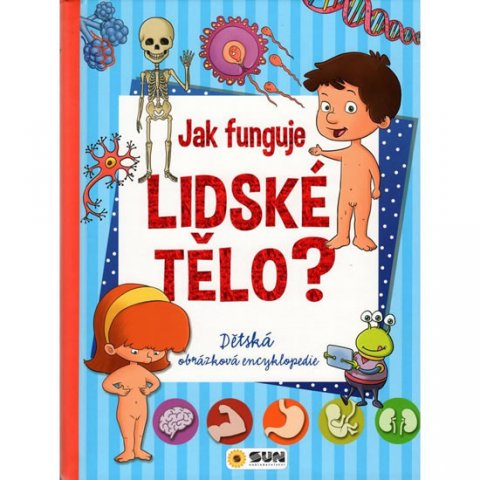 neuveden: Jak funguje lidské tělo? - Dětská obrázková encyklopedie