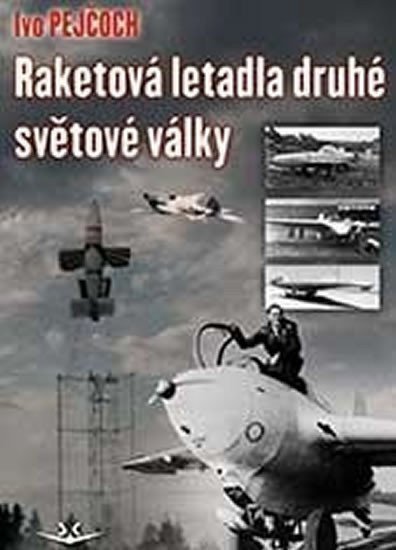 Pejčoch Ivo: Raketová letadla druhé světové války