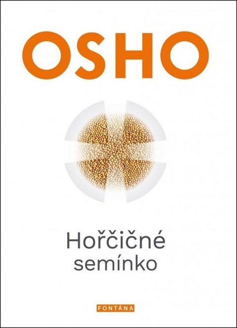 Osho: Hořčičné semínko - Revoluční učení Ježíše Krista Osho: Hořčičné semínko - Revoluční učení Ježíše Krista
