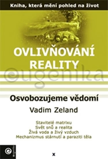 Zeland Vadim: Ovlivňování reality 10 - Osvobozujeme vědomí
