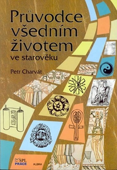 Charvát Petr: Průvodce všedním životem ve starověku
