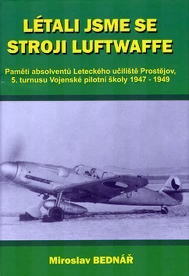 Bednář Miroslav: Létali jsme se stroji Luftwaffe