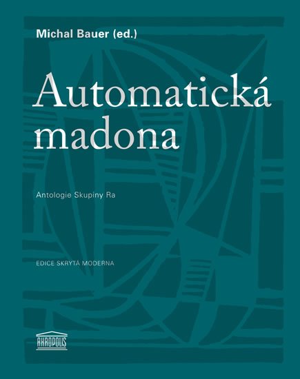 Bauer Michal: Automatická madona - Antologie Skupiny Ra