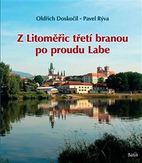 Doskočil Oldřich: Z Litoměřic třetí branou po proudu Labe Doskočil Oldřich: Z Litoměřic třetí branou po proudu Labe