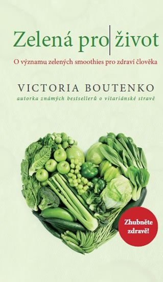 Boutenko Victoria: Zelená pro život - O významu zelených smoothies pro zdraví člověka Boutenko Victoria: Zelená pro život - O významu zelených smoothies pro zdraví člověka
