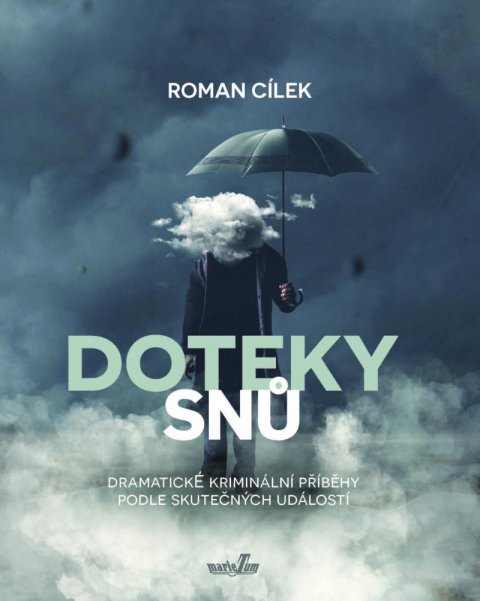 Cílek Roman: Doteky snů - Dramatické kriminální příběhy podle skutečných událostí Cílek Roman: Doteky snů - Dramatické kriminální příběhy podle skutečných událostí