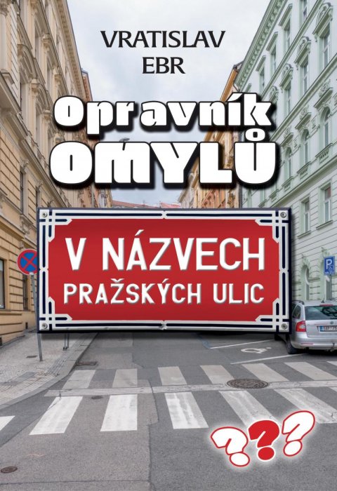 Ebr Vráťa: Opravník omylů v názvech pražských ulic Ebr Vráťa: Opravník omylů v názvech pražských ulic