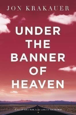 Krakauer Jon: Under The Banner of Heaven