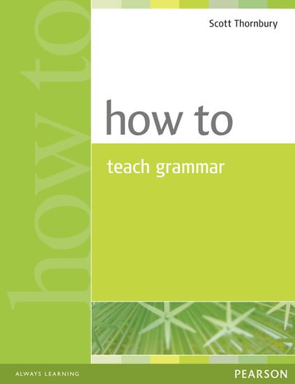 Thornbury Scott: How to Teach Grammar