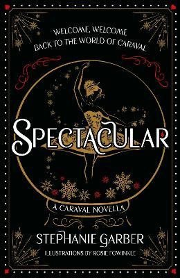 Garberová Stephanie: Spectacular: A Caraval Novella from the #1 Sunday Times bestseller Stephani Garberová Stephanie: Spectacular: A Caraval Novella from the #1 Sunday Times bestseller Stephani