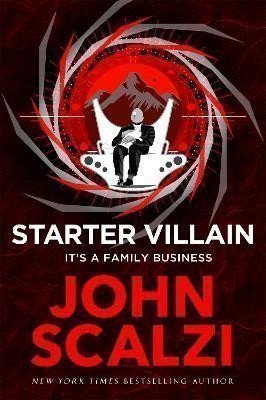 Scalzi John: Starter Villain: A turbo-charged tale of supervillains, minions and a hidde