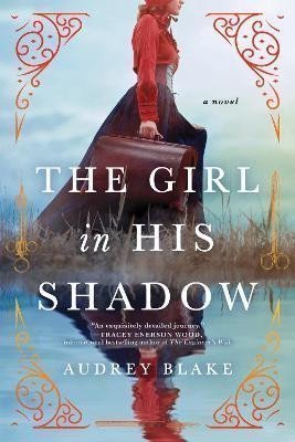 Blake Audrey: The Girl in His Shadow: A Novel