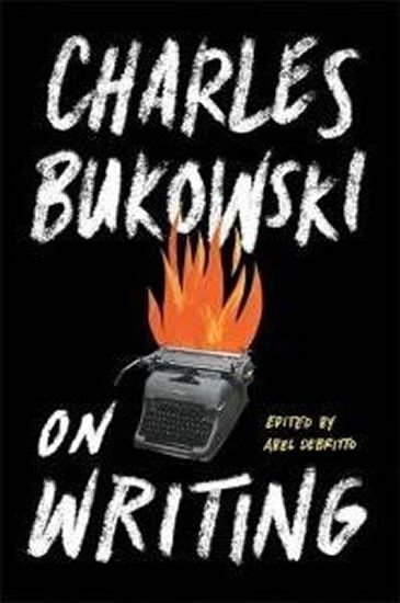 Bukowski Charles: On Writing