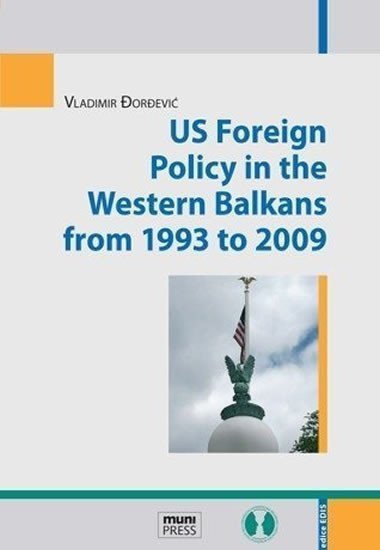 Dordevič Vladimír: US Foreign Policy in the Western Balkans from 1993 to 2009