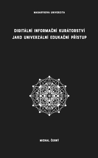 Černý Michal: Digitální informační kurátorství jako univerzální edukační přístup