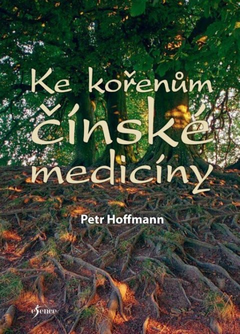Hoffmann Petr: Ke kořenům čínské medicíny Hoffmann Petr: Ke kořenům čínské medicíny