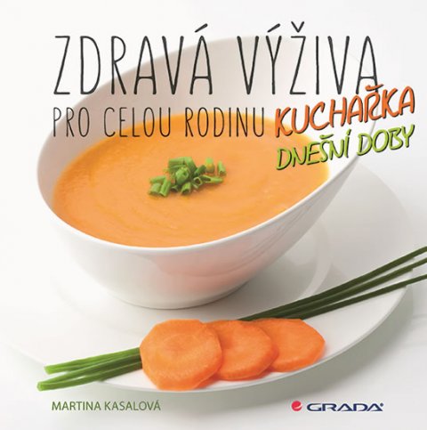 Kasalová Martina: Zdravá výživa pro celou rodinu - Kuchařka dnešní doby