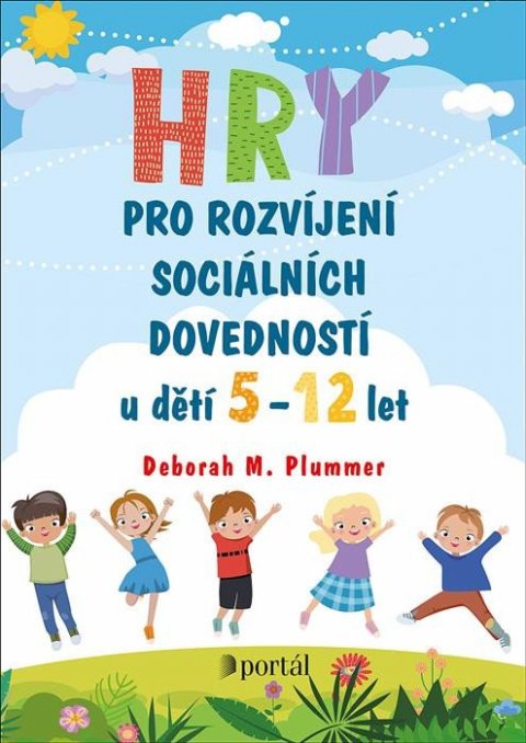 Plummer Deborah M.: Hry pro rozvíjení sociálních dovedností u dětí 5-12 let Plummer Deborah M.: Hry pro rozvíjení sociálních dovedností u dětí 5-12 let