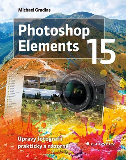 Gradias Michael: Photoshop Elements 15 - Úpravy fotografií prakticky a názorně Gradias Michael: Photoshop Elements 15 - Úpravy fotografií prakticky a názorně