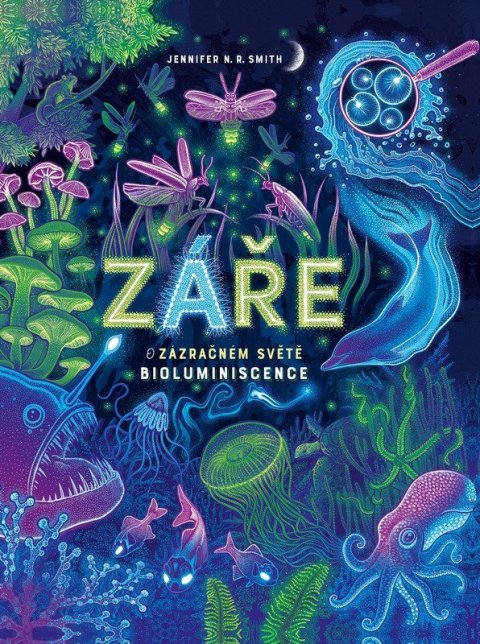 Smith Jennifer N. R.: Záře - O zázračném světě bioluminiscence