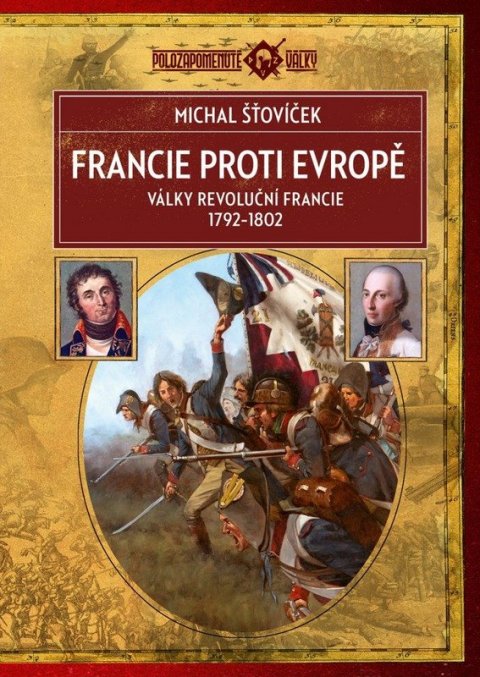Šťovíček Michal: Francie proti Evropě - Války revoluční Francie 1792–1802