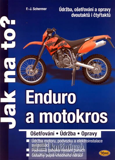 Schermer F. J.: Enduro a motokros - ošetřování, údržba, opravy - Jak na to? Schermer F. J.: Enduro a motokros - ošetřování, údržba, opravy - Jak na to?