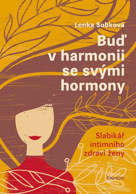 Sobková Lenka: Buď v harmonii se svými hormony - Slabikář intimního zdraví ženy Sobková Lenka: Buď v harmonii se svými hormony - Slabikář intimního zdraví ženy