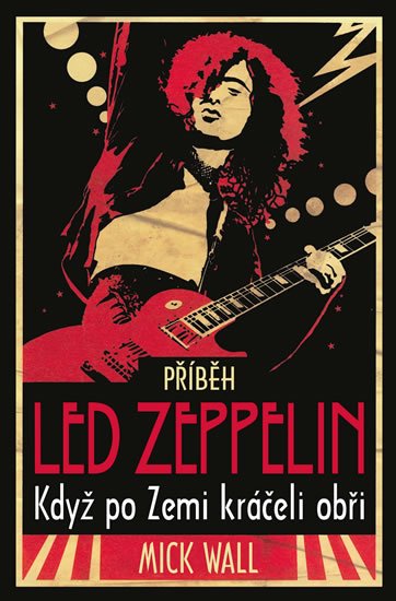 Wall Mick: Příběh Led Zeppelin - Když po zemi kráč Wall Mick: Příběh Led Zeppelin - Když po zemi kráč