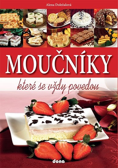 Doležalová Alena: Moučníky, které se vždy povedou Doležalová Alena: Moučníky, které se vždy povedou